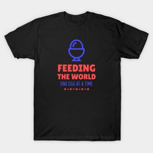 Egg Farmer Feeding the World One Egg at a Time T-Shirt